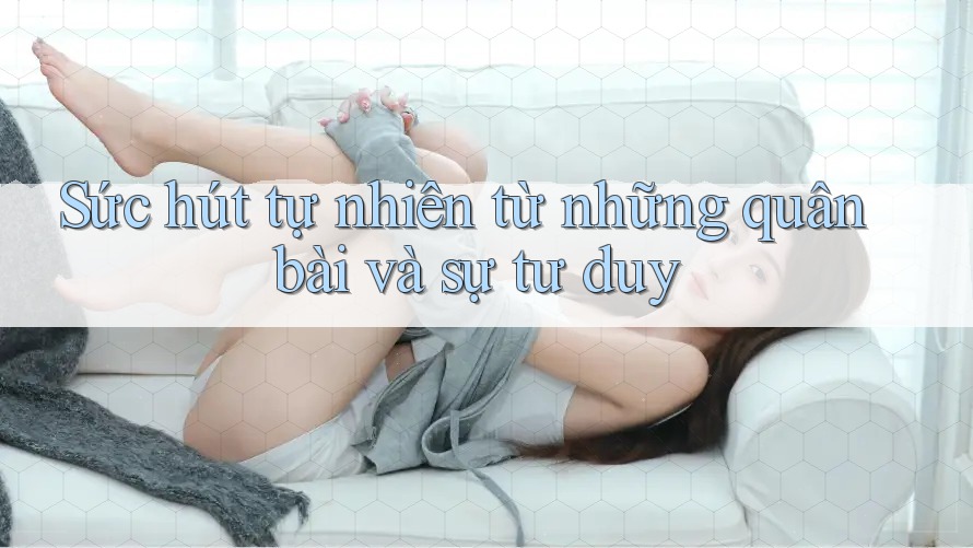 Sức hút tự nhiên từ những quân bài và sự tư duy