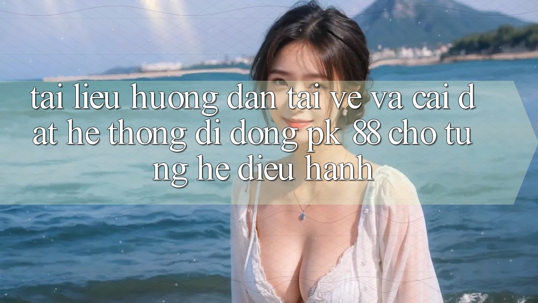 Tài liệu hướng dẫn Tải về Và Cài Đặt Hệ thống di động PK 88 Cho Từng Hệ Điều Hành