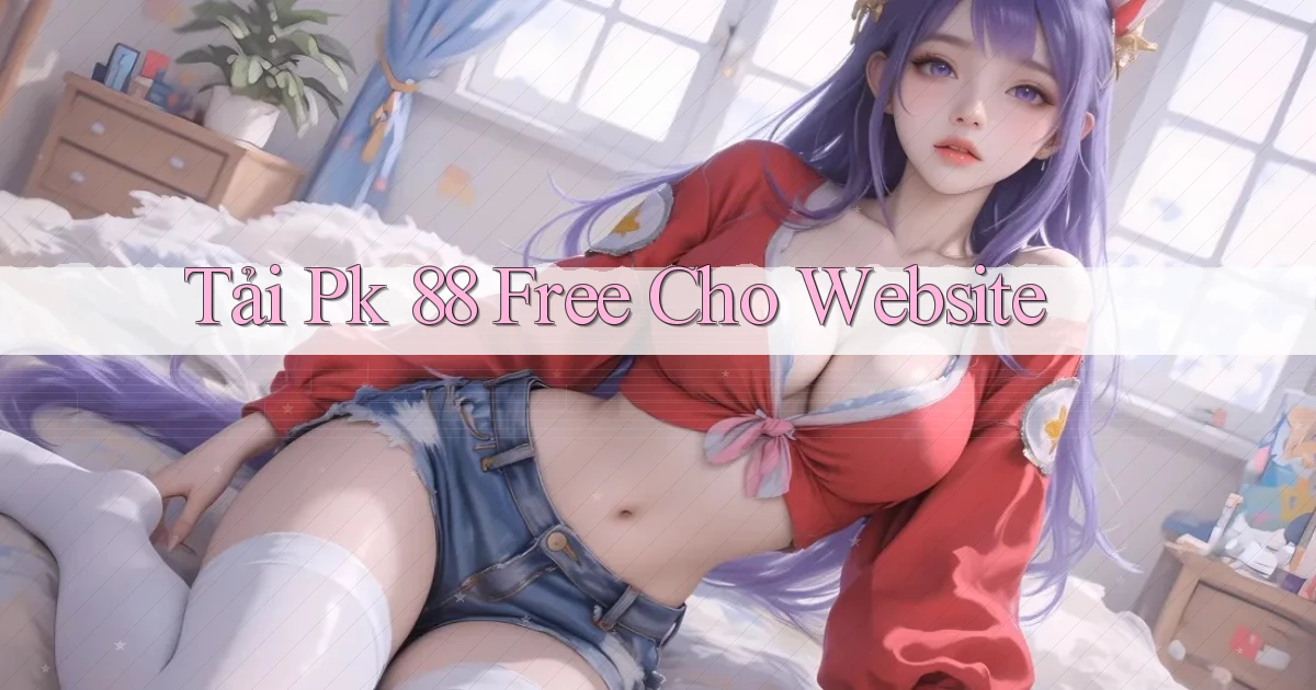 tải pk 88 free cho website