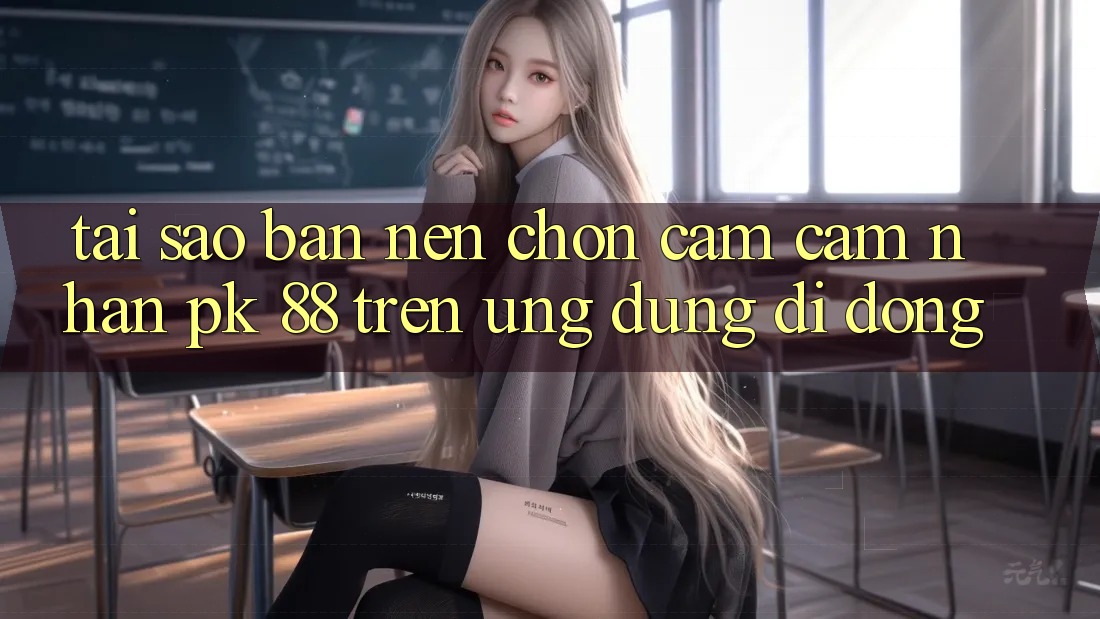 Tại Sao Bạn Nên Chọn Cảm cảm nhận PK 88 Trên Ứng Dụng Di Động?