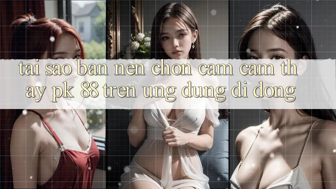 Tại Sao Bạn Nên Chọn Cảm cảm thấy PK 88 Trên Ứng Dụng Di Động?