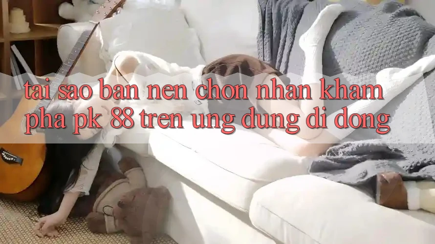 Tại Sao Bạn Nên Chọn Nhận khám phá PK 88 Trên Ứng Dụng Di Động?