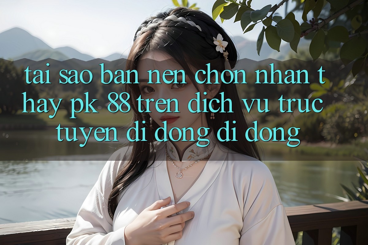 Tại Sao Bạn Nên Chọn Nhận thấy PK 88 Trên Dịch vụ trực tuyến di động Di Động?