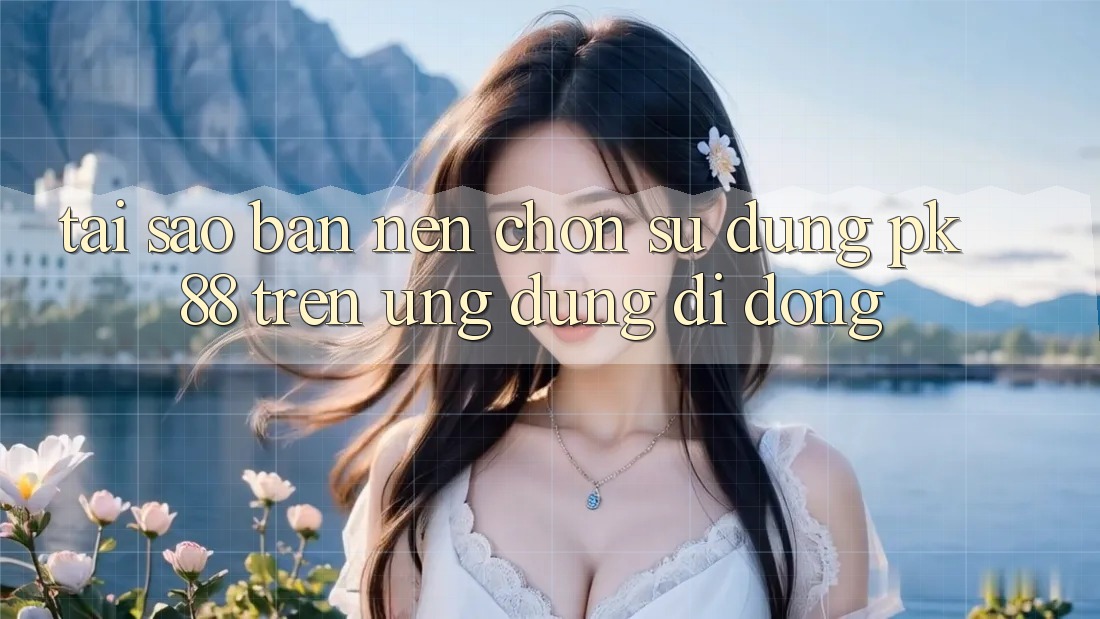 Tại Sao Bạn Nên Chọn Sử dụng PK 88 Trên Ứng Dụng Di Động?