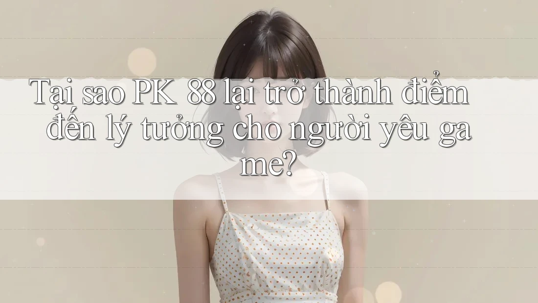 Tại sao PK 88 lại trở thành điểm đến lý tưởng cho người yêu game?
