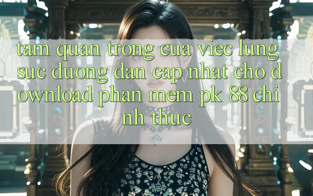 Tầm Quan Trọng Của Việc Lùng sục “Đường dẫn Cập Nhật Cho Download Phần mềm PK 88” Chính Thức
