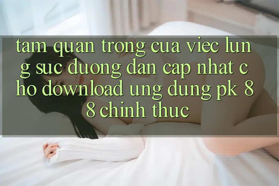 Tầm Quan Trọng Của Việc Lùng sục “Đường dẫn Cập Nhật Cho Download Ứng Dụng PK 88” Chính Thức