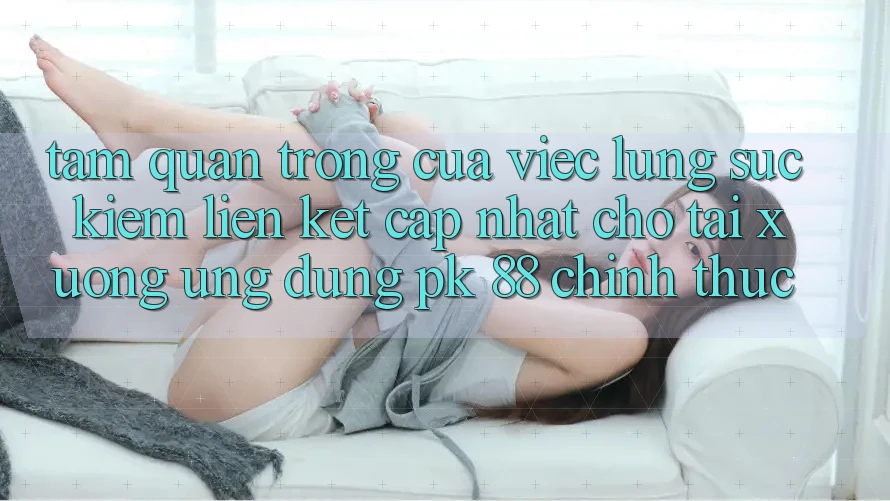 Tầm Quan Trọng Của Việc Lùng sục kiếm “Liên kết Cập Nhật Cho Tải xuống Ứng Dụng PK 88” Chính Thức