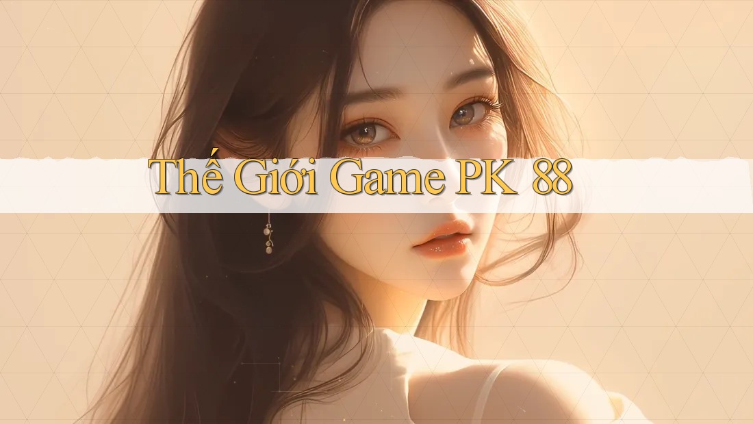 Thế Giới Game PK 88