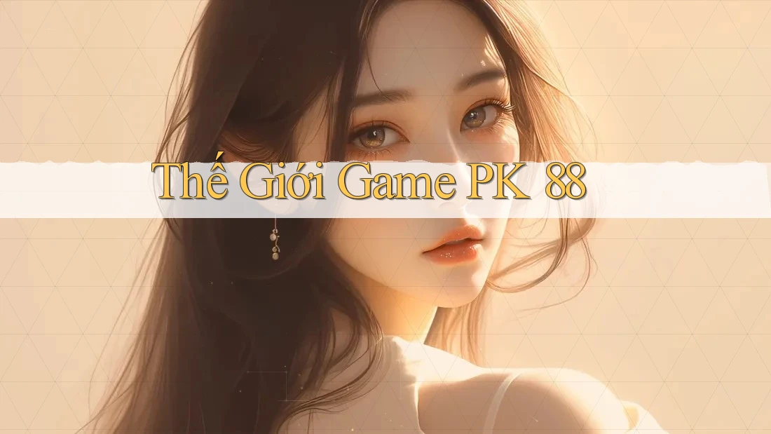 Thế Giới Game PK 88