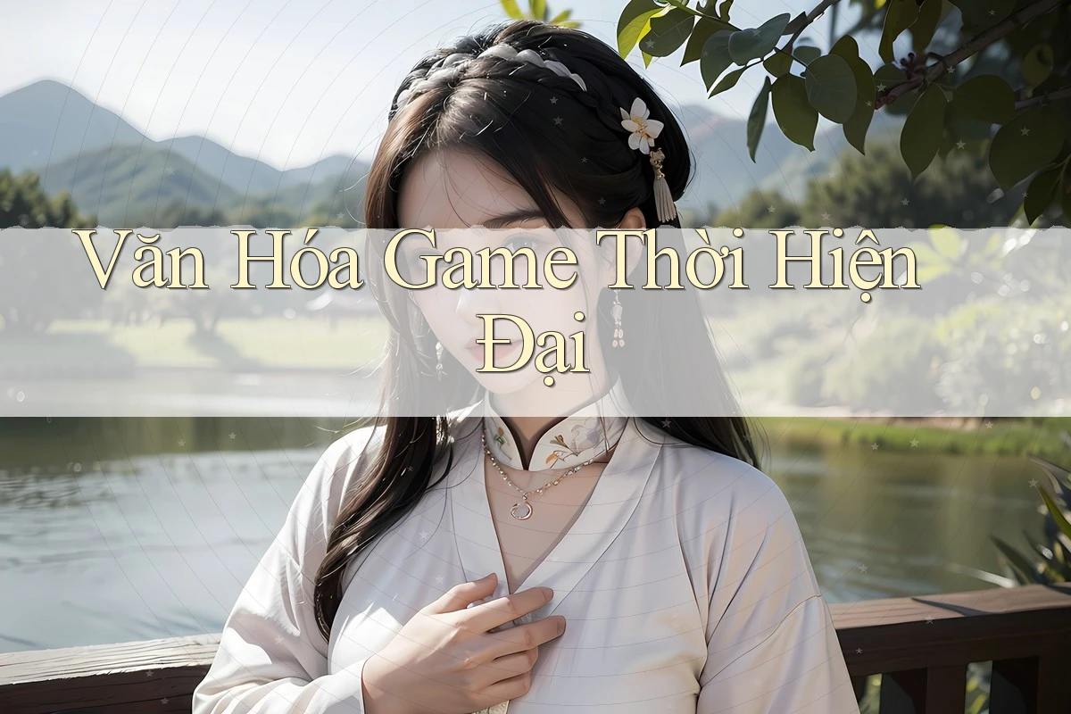 Văn Hóa Game Thời Hiện Đại